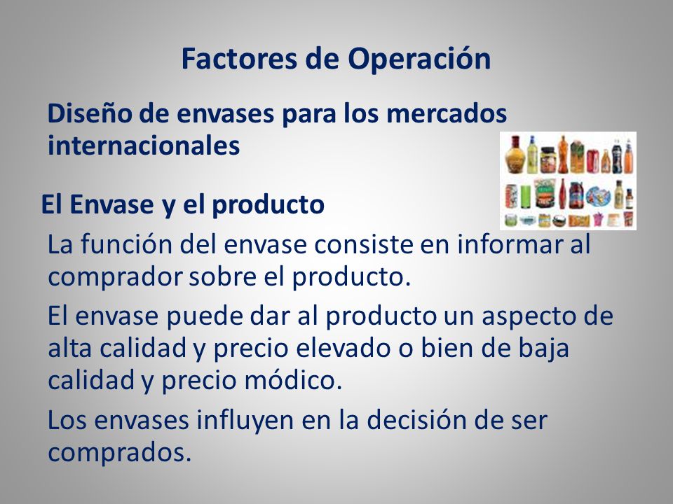 Factores de Operación Diseño de envases para los mercados internacionales. El Envase y el producto.