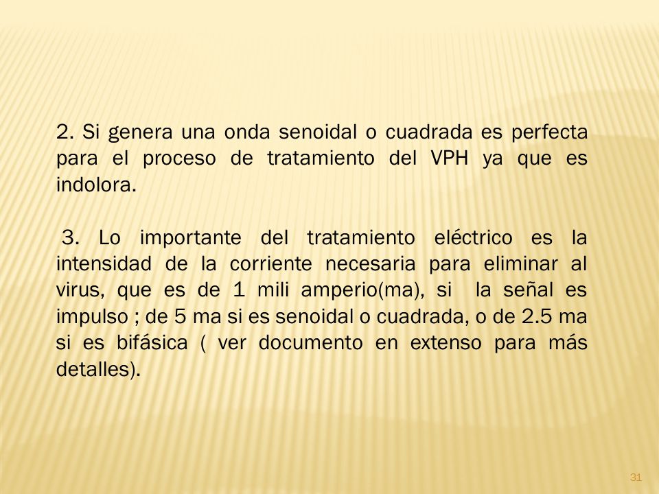 2. Si genera una onda senoidal o cuadrada es perfecta para el proceso de tratamiento del VPH ya que es indolora.
