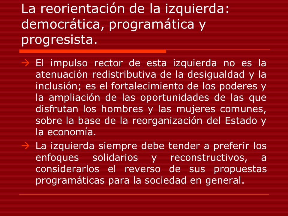 La reorientación de la izquierda: democrática, programática y progresista.
