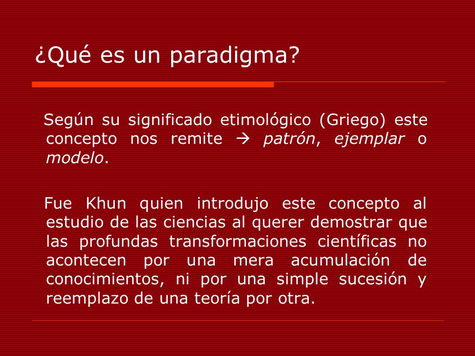 ¿Qué es un paradigma Según su significado etimológico (Griego) este concepto nos remite  patrón, ejemplar o modelo.
