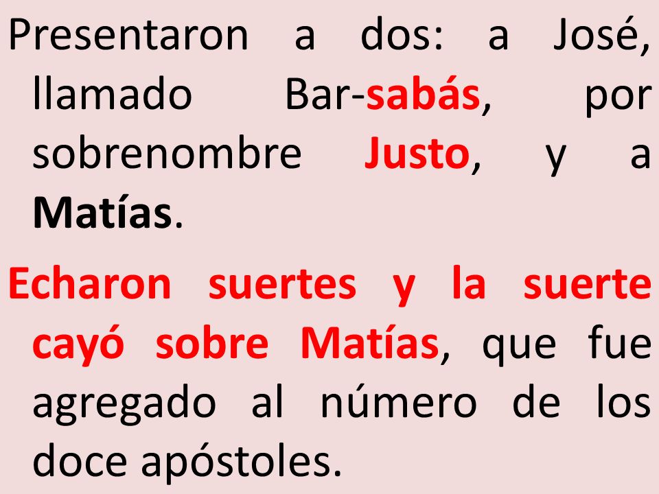 Presentaron a dos: a José, llamado Bar-sabás, por sobrenombre Justo, y a Matías.