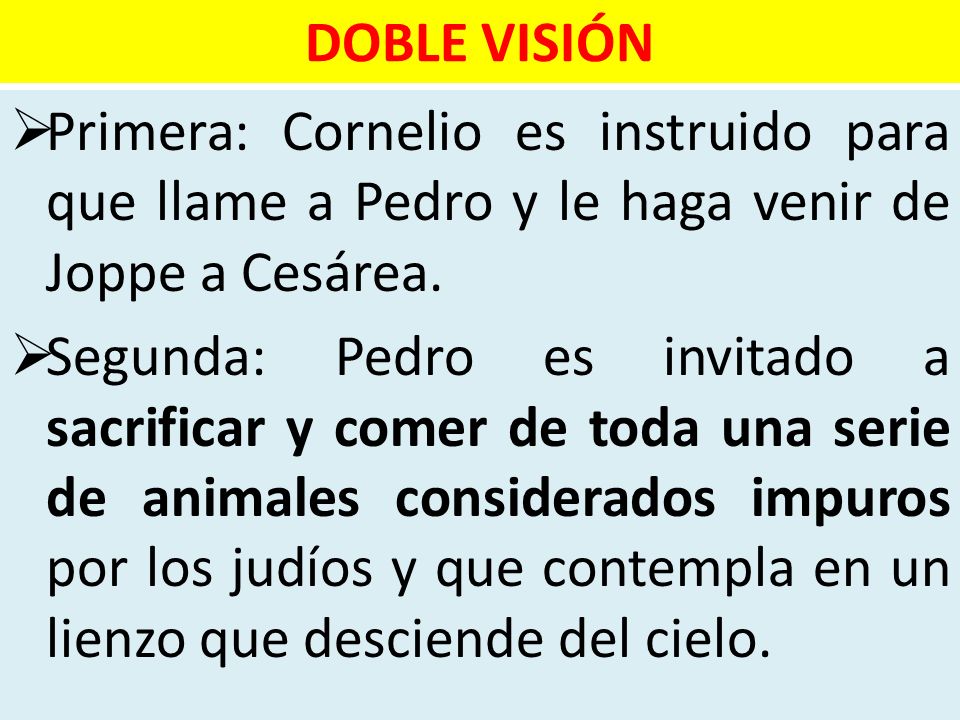 DOBLE VISIÓN Primera: Cornelio es instruido para que llame a Pedro y le haga venir de Joppe a Cesárea.