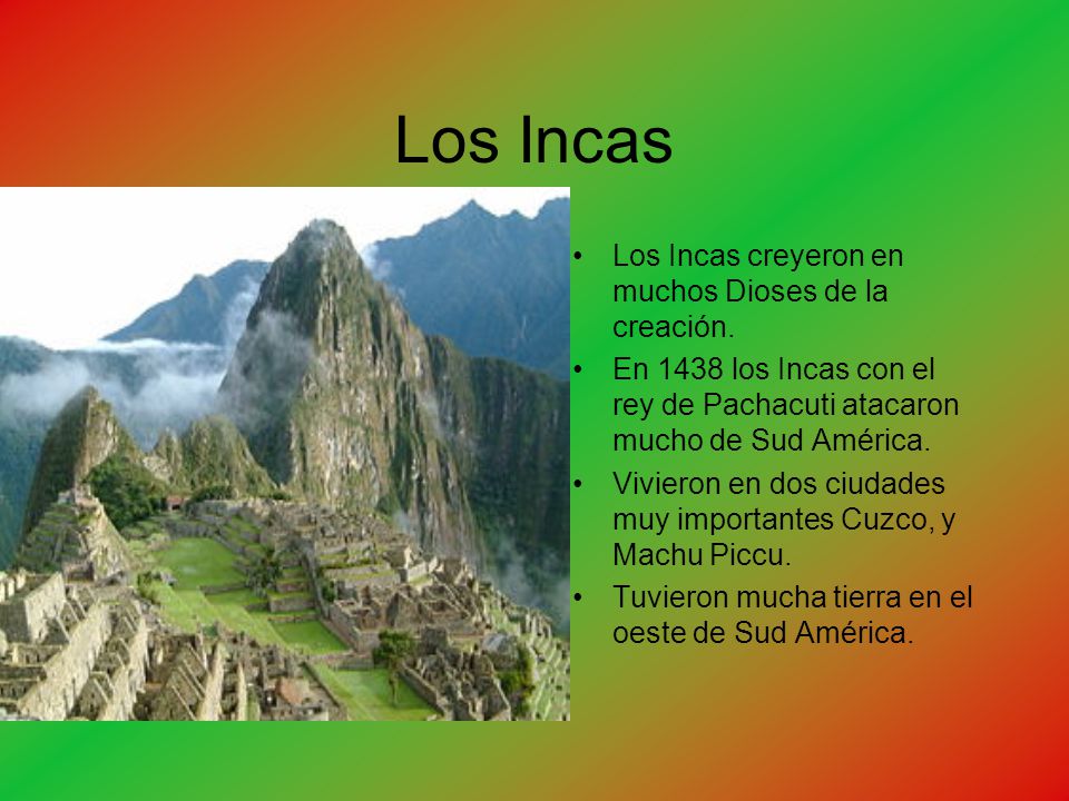 Los Incas Los Incas creyeron en muchos Dioses de la creación.