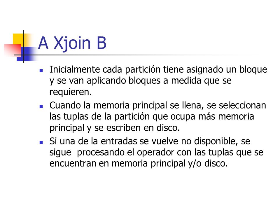A Xjoin B Inicialmente cada partición tiene asignado un bloque y se van aplicando bloques a medida que se requieren.