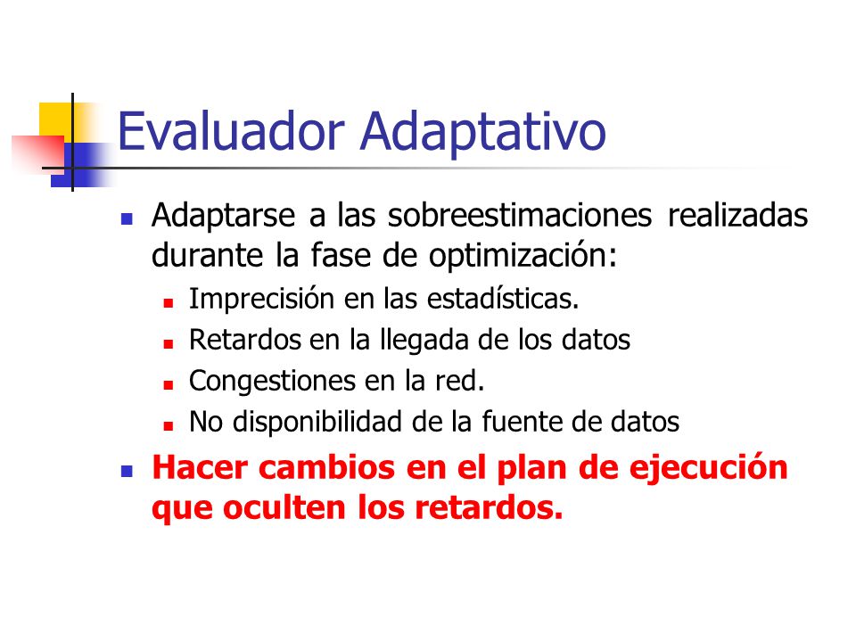 Evaluador Adaptativo Adaptarse a las sobreestimaciones realizadas durante la fase de optimización: Imprecisión en las estadísticas.