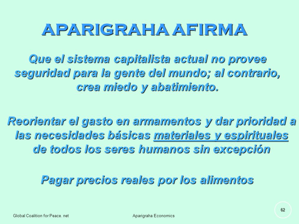 APARIGRAHA AFIRMA Que el sistema capitalista actual no provee seguridad para la gente del mundo; al contrario, crea miedo y abatimiento.