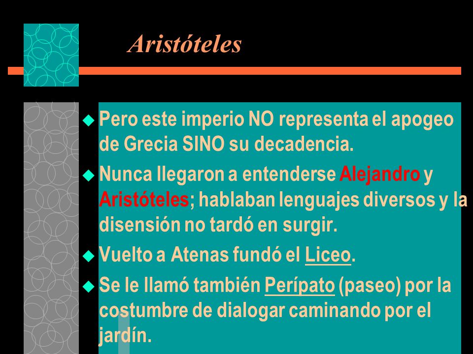 Aristóteles Pero este imperio NO representa el apogeo de Grecia SINO su decadencia.