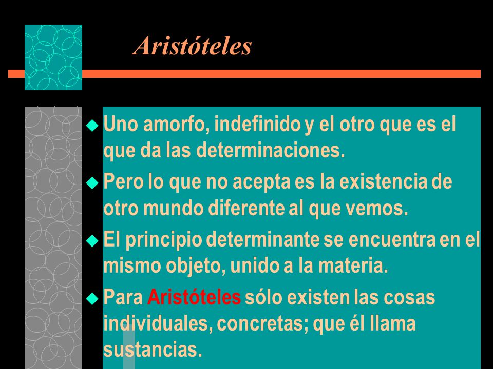 Aristóteles Uno amorfo, indefinido y el otro que es el que da las determinaciones.