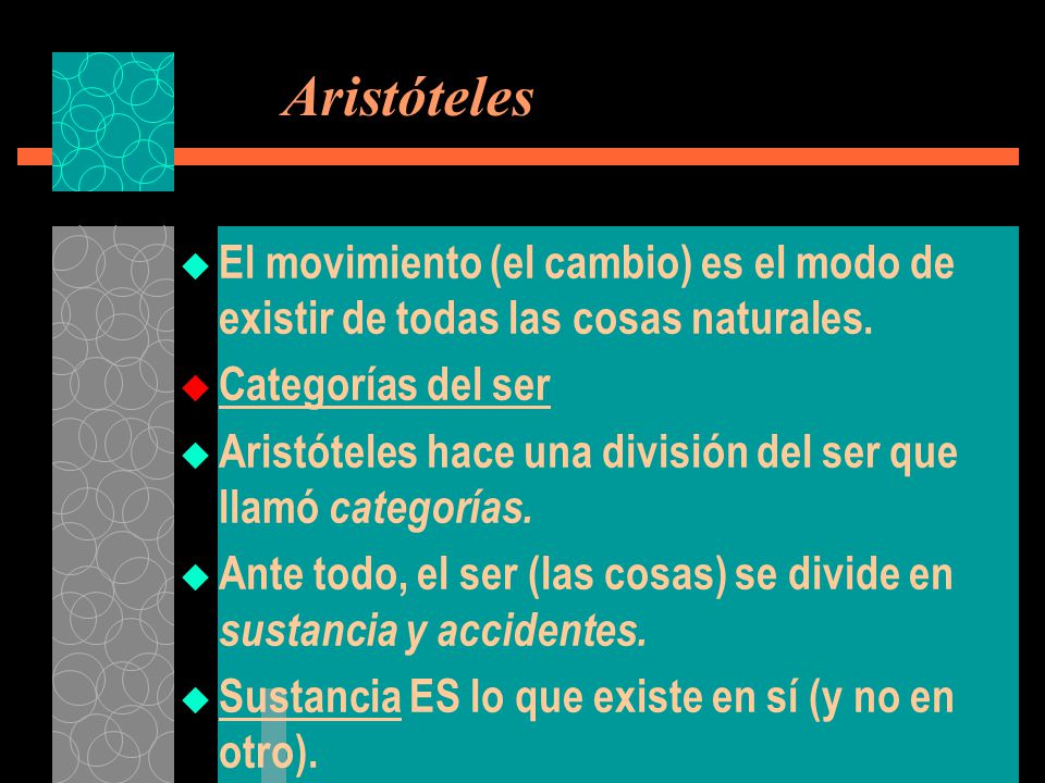 Aristóteles El movimiento (el cambio) es el modo de existir de todas las cosas naturales. Categorías del ser.