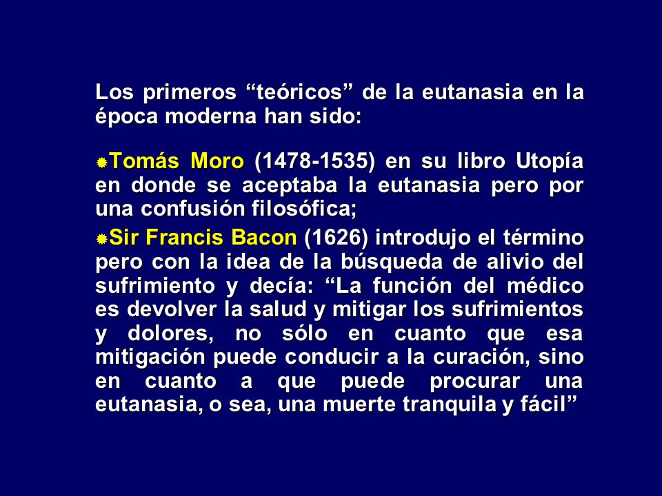 Los primeros teóricos de la eutanasia en la época moderna han sido: