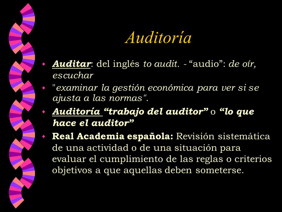 Auditoría Auditar: del inglés to audit. - audio : de oír, escuchar