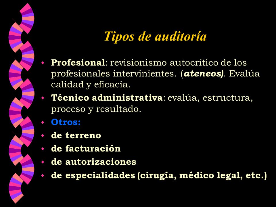 Tipos de auditoría Profesional: revisionismo autocrítico de los profesionales intervinientes. (ateneos). Evalúa calidad y eficacia.
