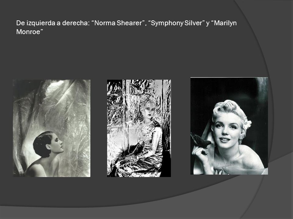De izquierda a derecha: Norma Shearer , Symphony Silver y Marilyn Monroe