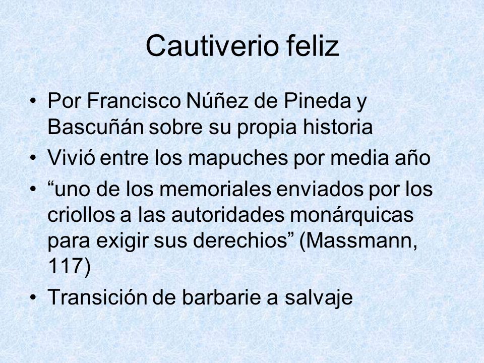 Cautiverio feliz Por Francisco Núñez de Pineda y Bascuñán sobre su propia historia. Vivió entre los mapuches por media año.
