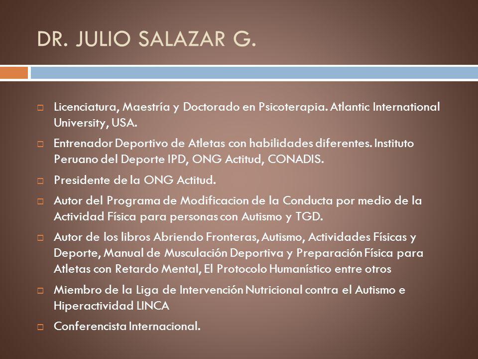 DR. JULIO SALAZAR G. Licenciatura, Maestría y Doctorado en Psicoterapia. Atlantic International University, USA.