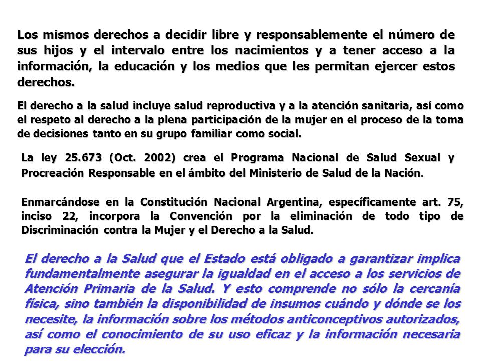 Los mismos derechos a decidir libre y responsablemente el número de sus hijos y el intervalo entre los nacimientos y a tener acceso a la información, la educación y los medios que les permitan ejercer estos derechos.