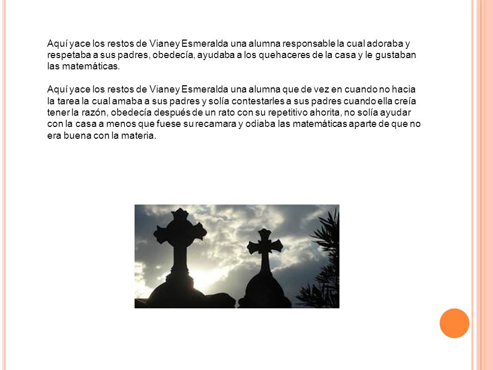 Aquí yace los restos de Vianey Esmeralda una alumna responsable la cual adoraba y respetaba a sus padres, obedecía, ayudaba a los quehaceres de la casa y le gustaban las matemáticas.