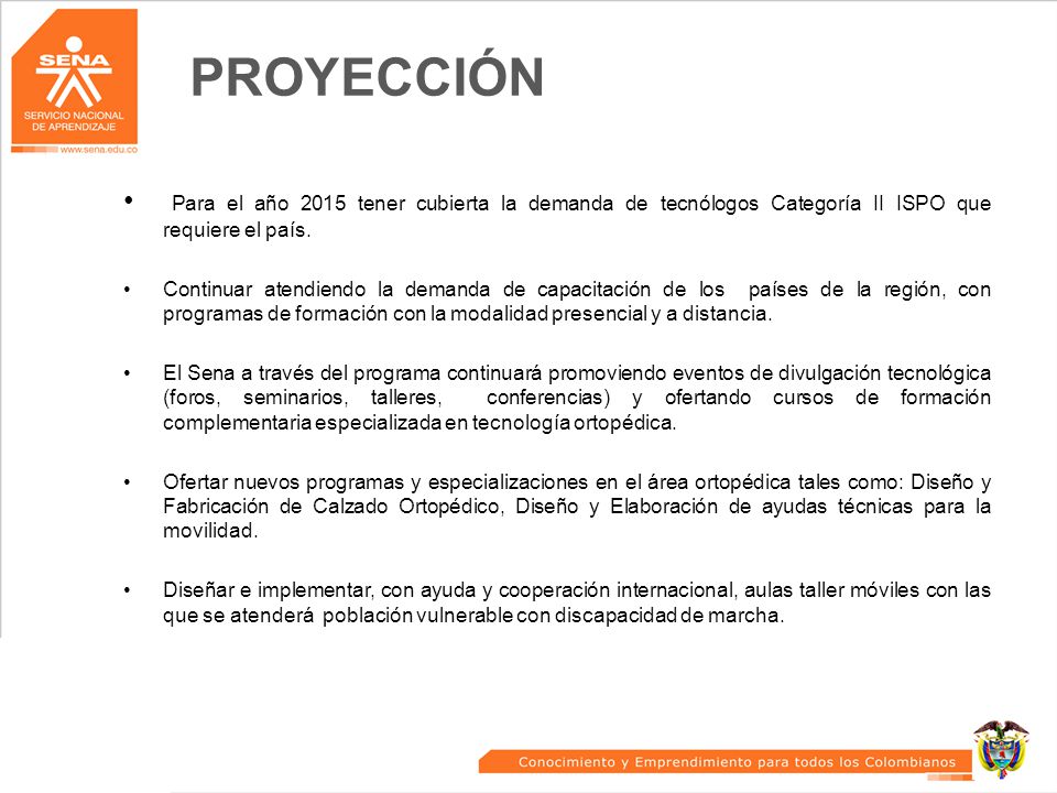 PROYECCIÓN Para el año 2015 tener cubierta la demanda de tecnólogos Categoría II ISPO que requiere el país.