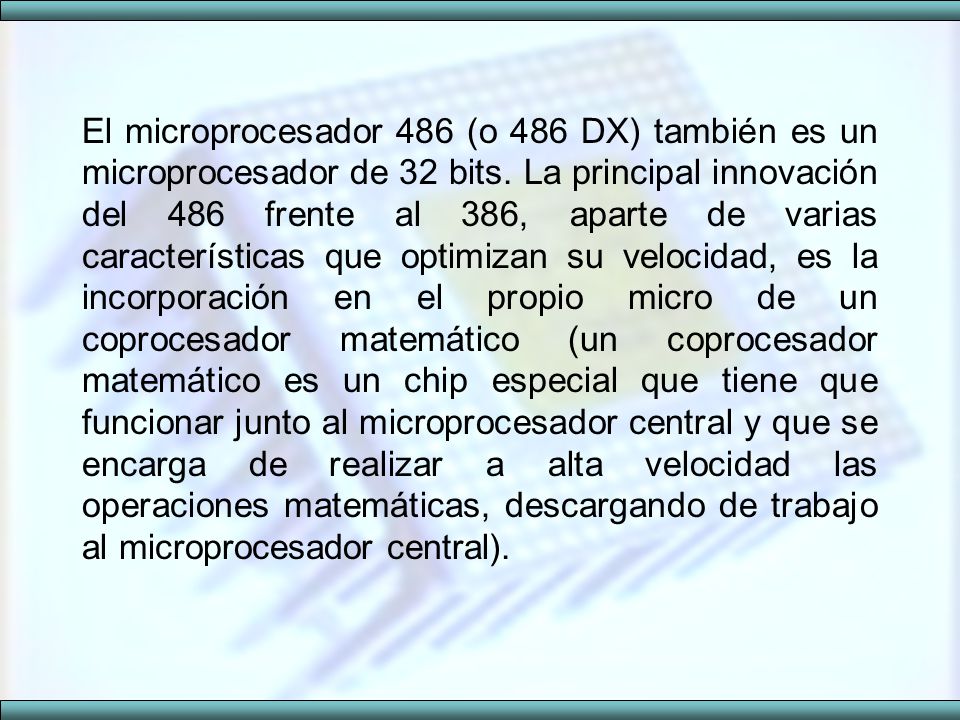 El microprocesador 486 (o 486 DX) también es un microprocesador de 32 bits.