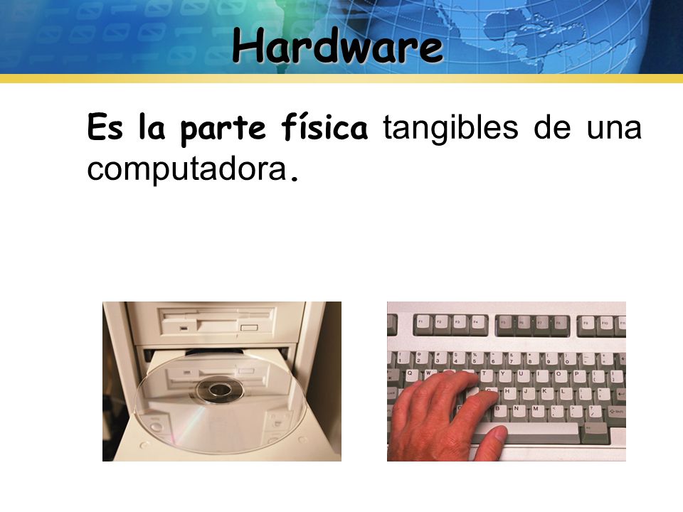Hardware Es la parte física tangibles de una computadora.