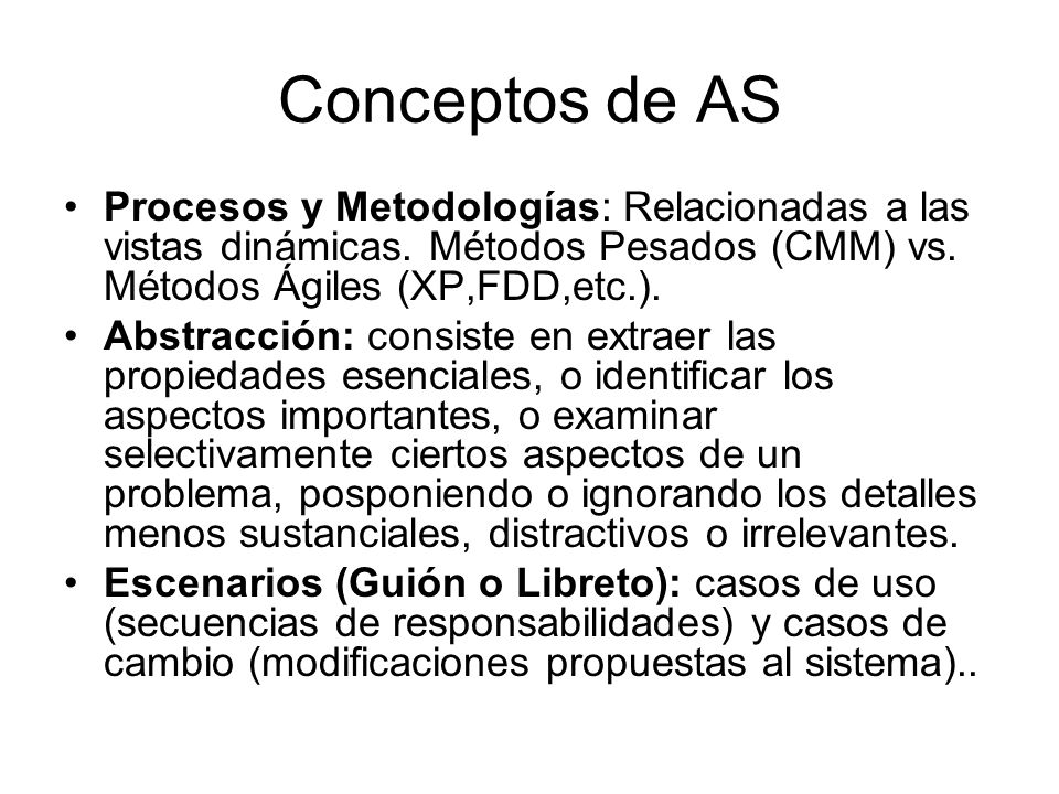 Conceptos de AS Procesos y Metodologías: Relacionadas a las vistas dinámicas. Métodos Pesados (CMM) vs. Métodos Ágiles (XP,FDD,etc.).
