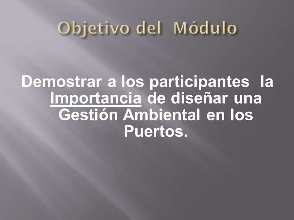 Objetivo del Módulo Demostrar a los participantes la Importancia de diseñar una Gestión Ambiental en los Puertos.
