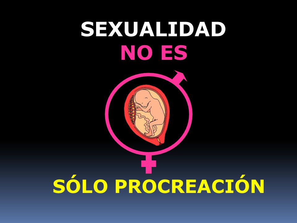 SEXUALIDAD NO ES SÓLO PROCREACIÓN
