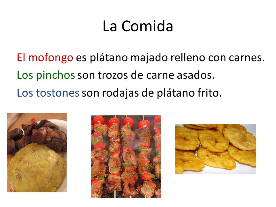 La Comida El mofongo es plátano majado relleno con carnes.