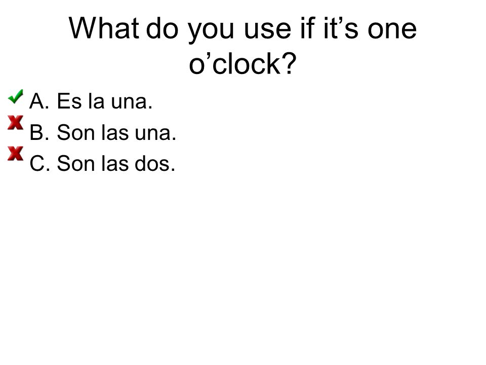 What do you use if it’s one o’clock
