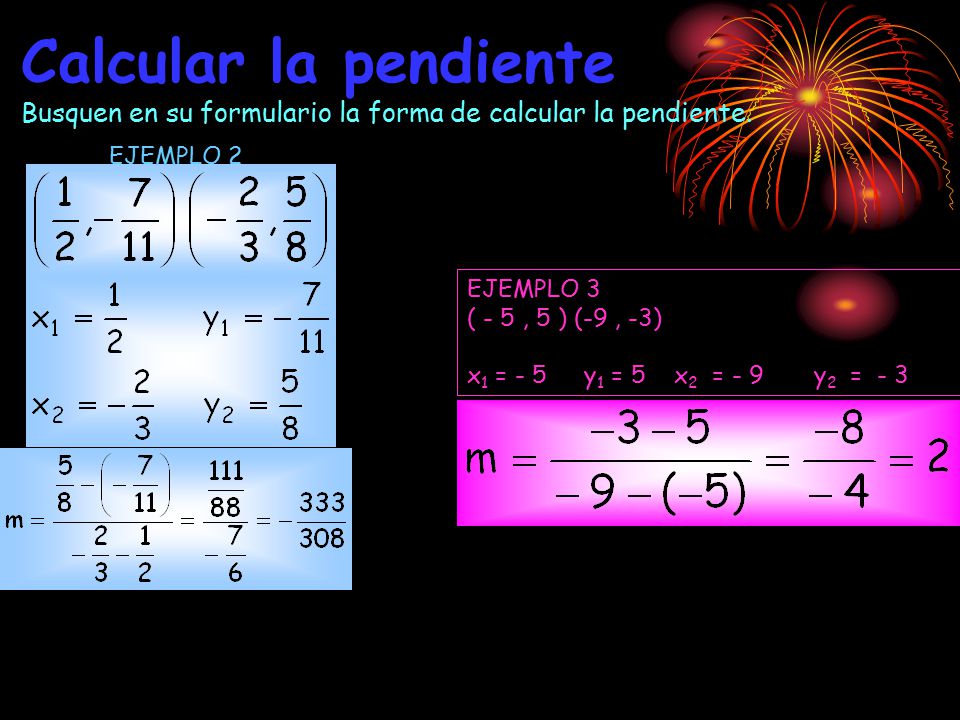 Calcular la pendiente Busquen en su formulario la forma de calcular la pendiente.