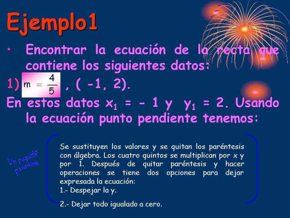 Ejemplo1 Encontrar la ecuación de la recta que contiene los siguientes datos: , ( -1, 2).