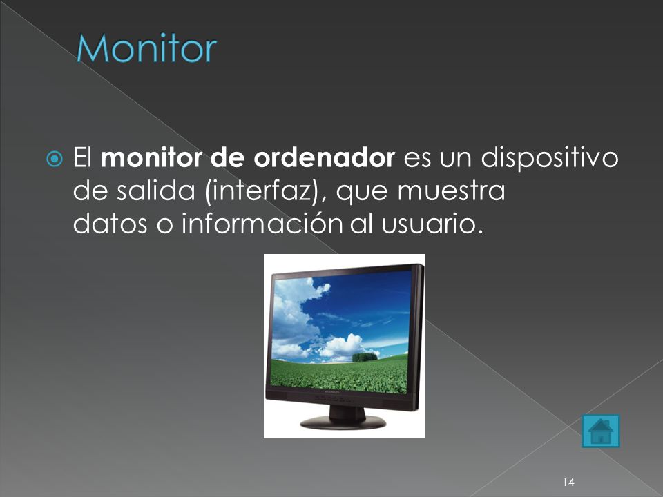 Monitor El monitor de ordenador es un dispositivo de salida (interfaz), que muestra datos o información al usuario.