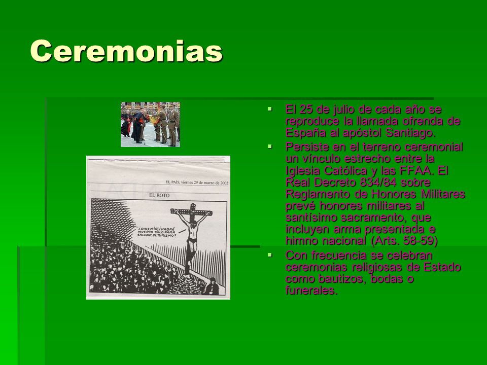 Ceremonias El 25 de julio de cada año se reproduce la llamada ofrenda de España al apóstol Santiago.