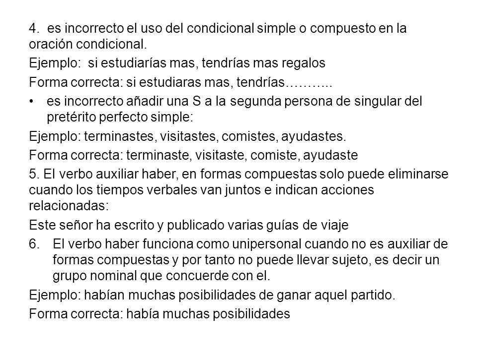 4. es incorrecto el uso del condicional simple o compuesto en la oración condicional.