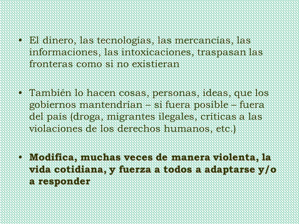 El dinero, las tecnologías, las mercancías, las informaciones, las intoxicaciones, traspasan las fronteras como si no existieran