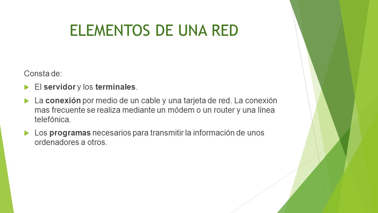 ELEMENTOS DE UNA RED Consta de: El servidor y los terminales.