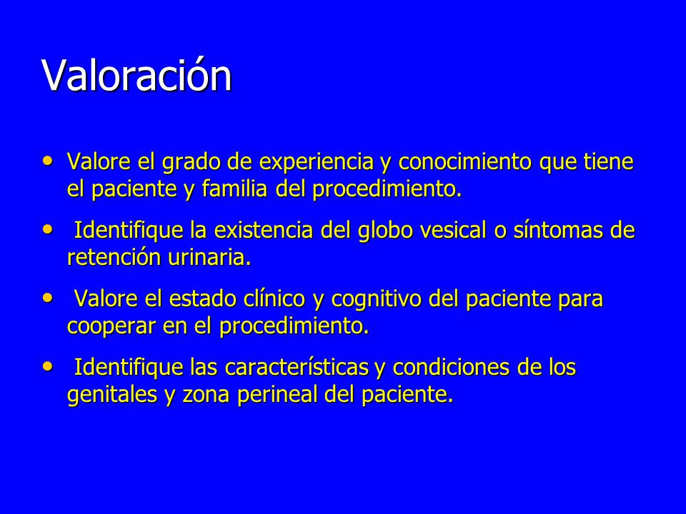 Valoración Valore el grado de experiencia y conocimiento que tiene el paciente y familia del procedimiento.