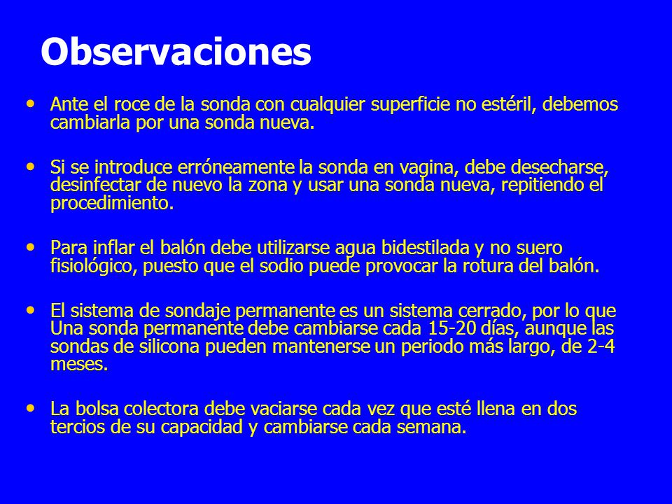 Observaciones Ante el roce de la sonda con cualquier superficie no estéril, debemos cambiarla por una sonda nueva.