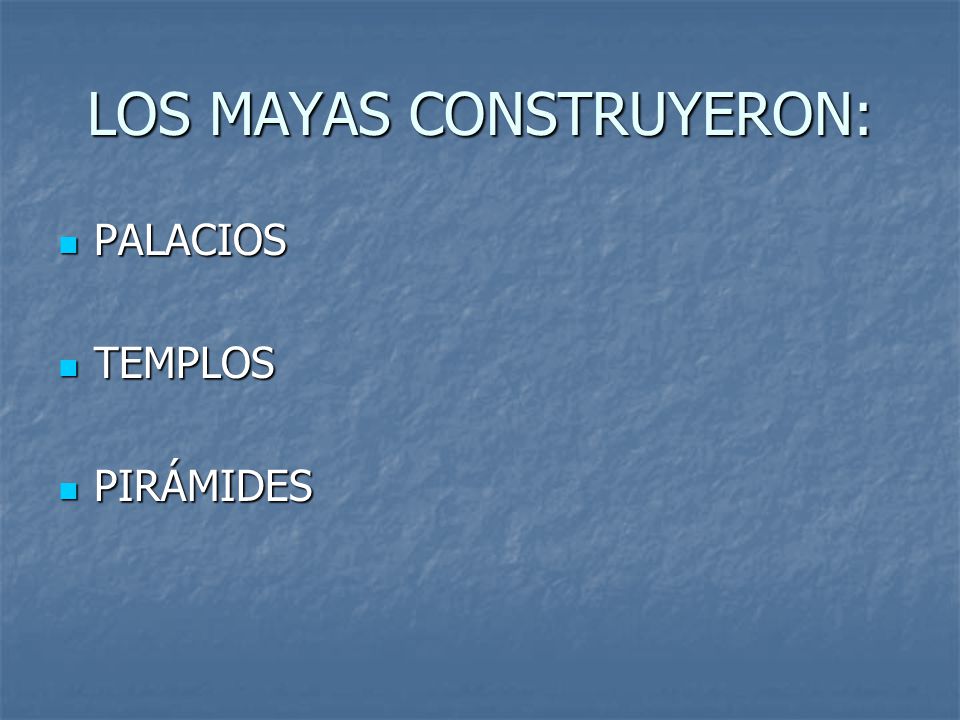 LOS MAYAS CONSTRUYERON: