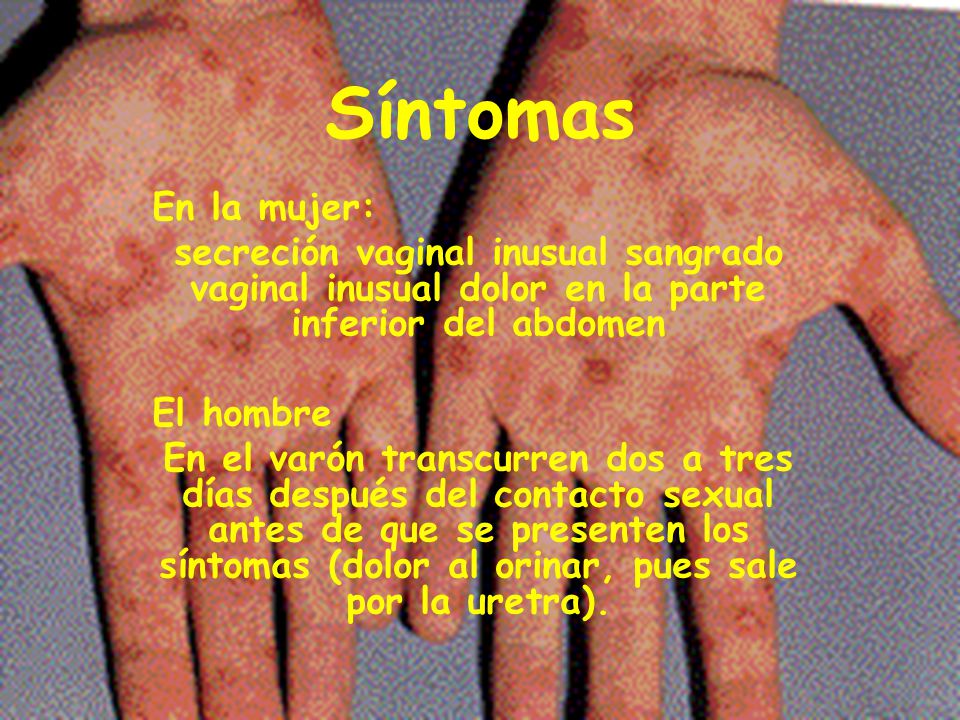 Síntomas En la mujer: secreción vaginal inusual sangrado vaginal inusual dolor en la parte inferior del abdomen.