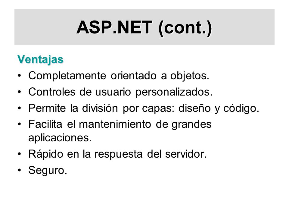ASP.NET (cont.) Ventajas Completamente orientado a objetos.