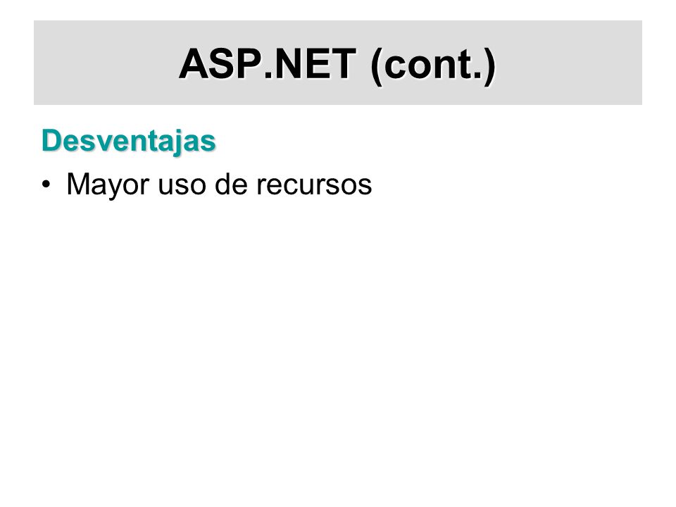 ASP.NET (cont.) Desventajas Mayor uso de recursos