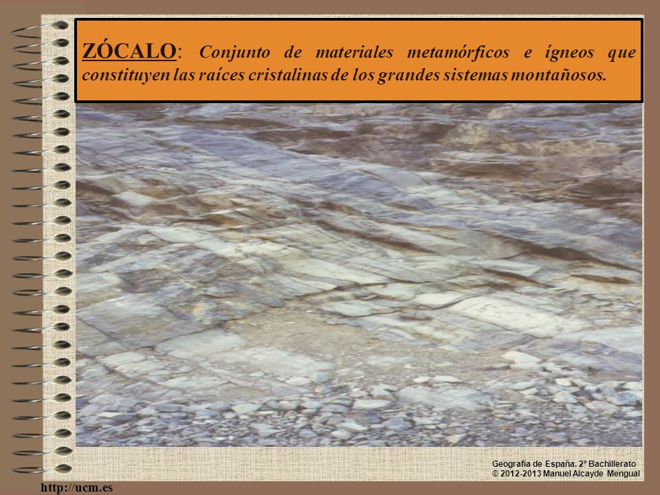 ZÓCALO: Conjunto de materiales metamórficos e ígneos que constituyen las raíces cristalinas de los grandes sistemas montañosos.
