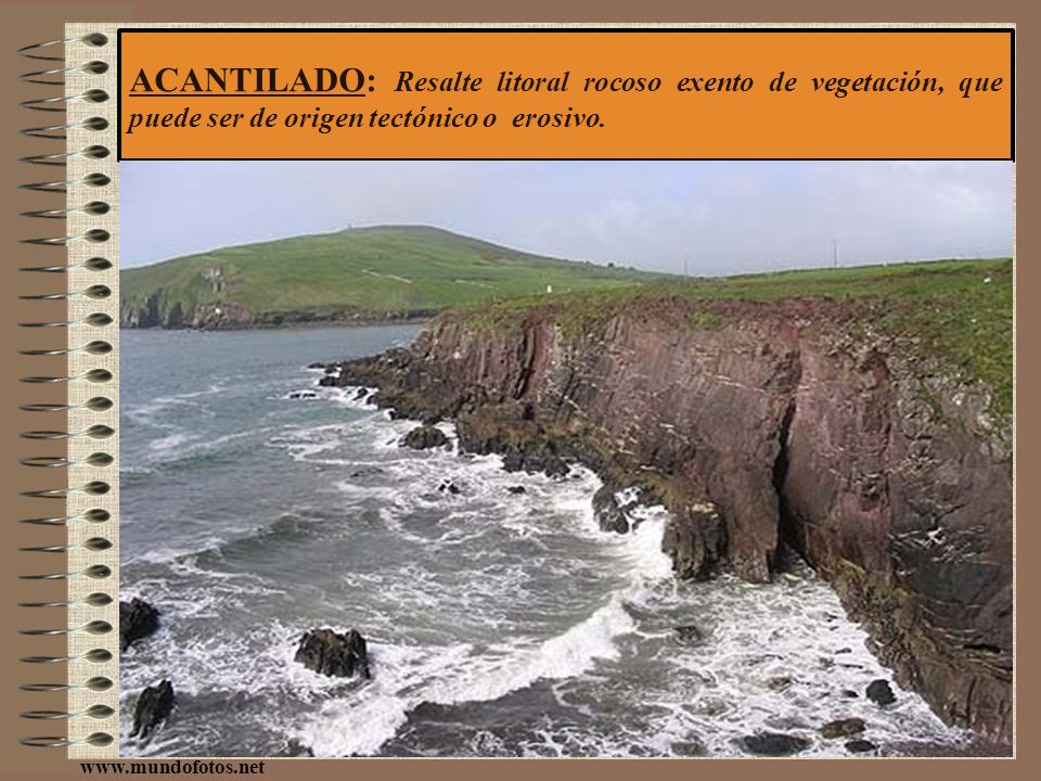 ACANTILADO: Resalte litoral rocoso exento de vegetación, que puede ser de origen tectónico o erosivo.