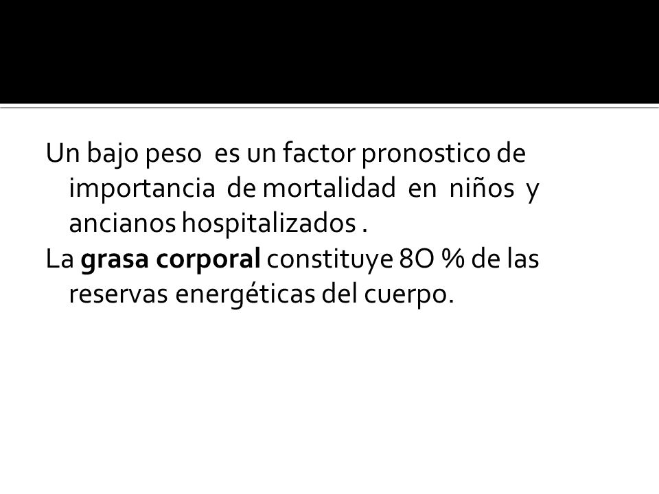Un bajo peso es un factor pronostico de importancia de mortalidad en niños y ancianos hospitalizados .
