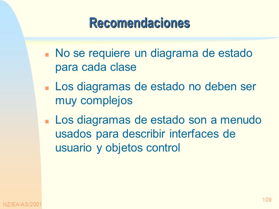Recomendaciones No se requiere un diagrama de estado para cada clase