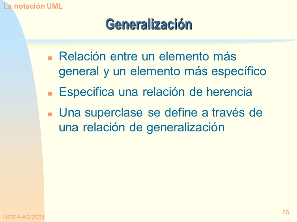 La notación UML Generalización. Relación entre un elemento más general y un elemento más específico.