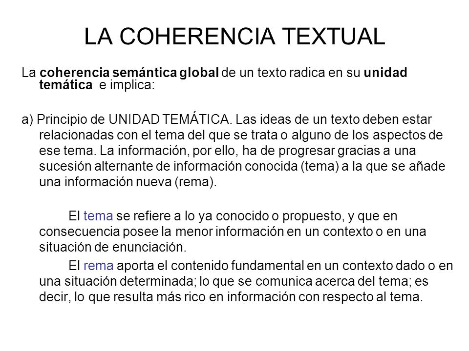 LA COHERENCIA TEXTUAL La coherencia semántica global de un texto radica en su unidad temática e implica: