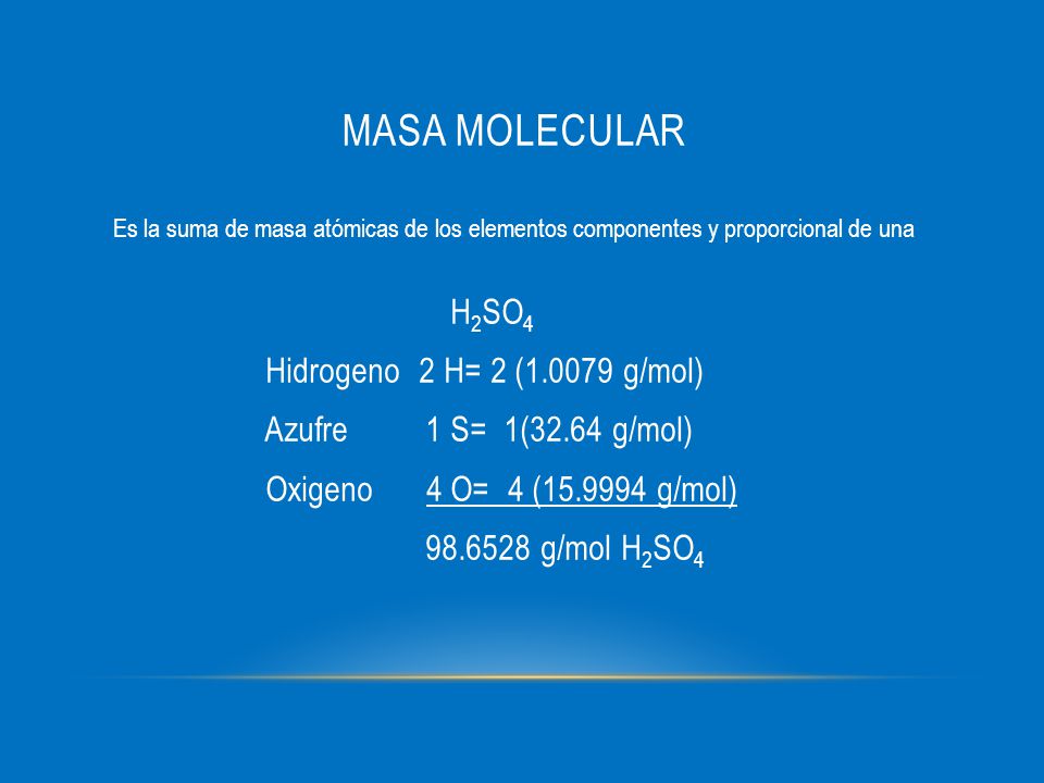 Masa Molecular H2SO4 Hidrogeno 2 H= 2 ( g/mol)
