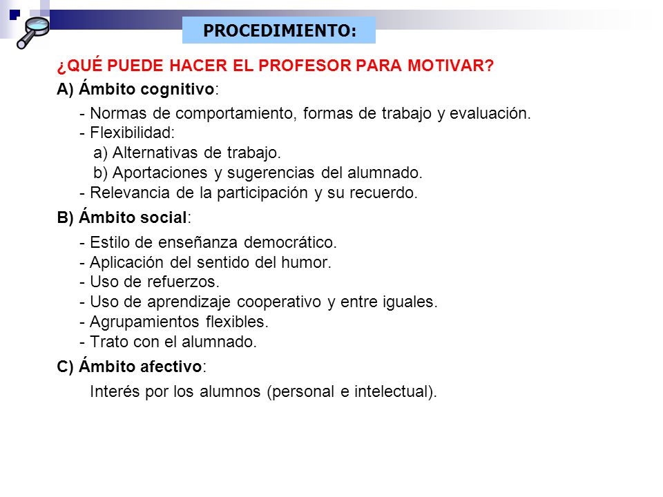 PROCEDIMIENTO: ¿QUÉ PUEDE HACER EL PROFESOR PARA MOTIVAR A) Ámbito cognitivo: - Normas de comportamiento, formas de trabajo y evaluación.